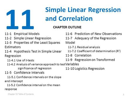 1 11 Simple Linear Regression and Correlation 11-1 Empirical Models 11-2 Simple Linear Regression 11-3 Properties of the Least Squares Estimators 11-4.