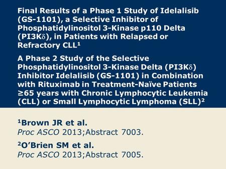 Final Results of a Phase 1 Study of Idelalisib (GS-1101), a Selective Inhibitor of Phosphatidylinositol 3-Kinase p110 Delta (PI3K), in Patients with Relapsed.