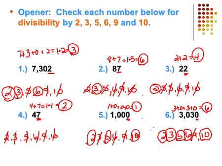 Opener: Check each number below for divisibility by 2, 3, 5, 6, 9 and 10. Opener: Check each number below for divisibility by 2, 3, 5, 6, 9 and 10. 1.)
