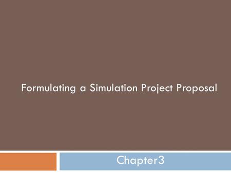 Formulating a Simulation Project Proposal Chapter3.