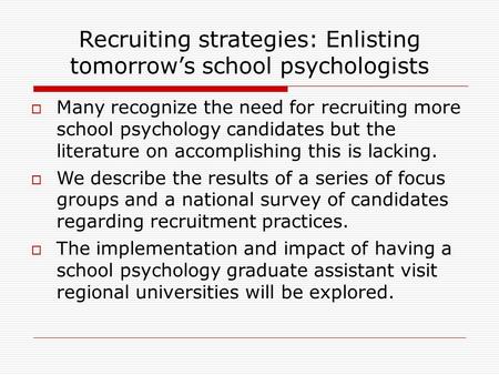 Recruiting strategies: Enlisting tomorrow’s school psychologists  Many recognize the need for recruiting more school psychology candidates but the literature.