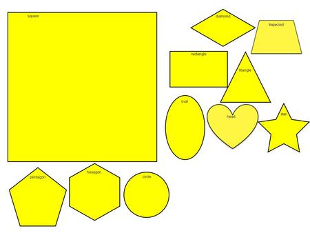 Square rectangle triangle diamond trapezoid pentagon hexagon circle oval heart star.