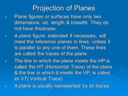 Projection of Planes Plane figures or surfaces have only two dimensions, viz. length & breadth. They do not have thickness. A plane figure, extended if.