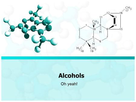 Alcohols Oh yeah!. Alcohol Compound where a hydroxyl group (-OH) replaces one of the hydrogens on a carbon General Formula: – R- OH Example: – CH 3 CH.