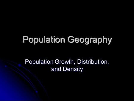 Population Growth, Distribution, and Density