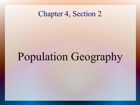 Chapter 4, Section 2 Population Geography. What are some factors that have contributed to world population growth?