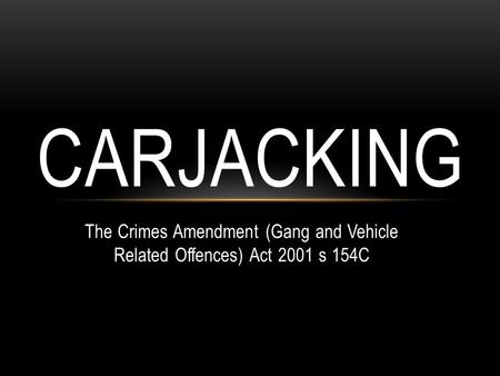 The Crimes Amendment (Gang and Vehicle Related Offences) Act 2001 s 154C CARJACKING.