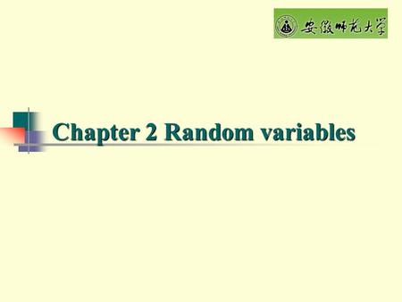 Chapter 2 Random variables 2.1 Random variables Definition. Suppose that S={e} is the sampling space of random trial, if X is a real-valued function.