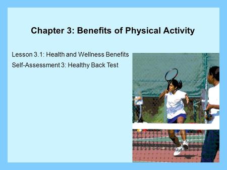 Lesson 3.1: Health and Wellness Benefits Self-Assessment 3: Healthy Back Test Chapter 3: Benefits of Physical Activity.