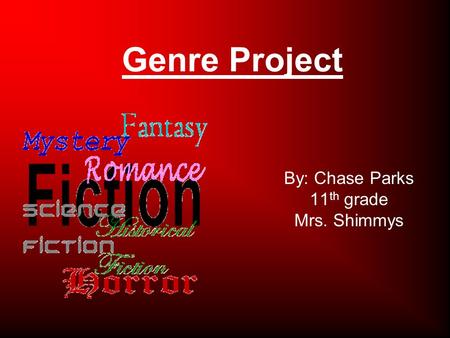 Genre Project By: Chase Parks 11 th grade Mrs. Shimmys.