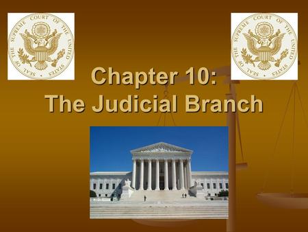 Chapter 10: The Judicial Branch. The Parties in Conflict Plaintiff: an individual or group of people who bring a complaint against another party Plaintiff: