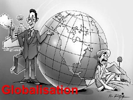 Globalisation. What is Globalisation? Learning objectives Know what globalisation is. Understand the impact of globalisation. Know the main aspects of.
