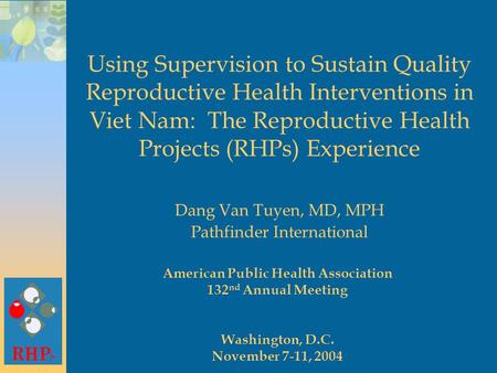 Using Supervision to Sustain Quality Reproductive Health Interventions in Viet Nam: The Reproductive Health Projects (RHPs) Experience Dang Van Tuyen,