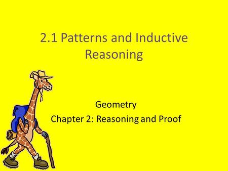 2.1 Patterns and Inductive Reasoning Geometry Chapter 2: Reasoning and Proof.