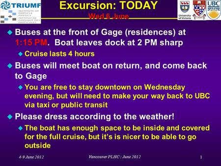 Excursion: TODAY Wed 6 June 1:15 PM u Buses at the front of Gage (residences) at 1:15 PM. Boat leaves dock at 2 PM sharp u Cruise lasts 4 hours u Buses.