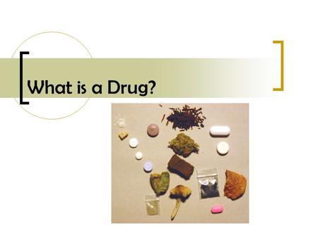 What is a Drug?. Today’s Objectives By the end of today’s lesson you will be able to… - Explain the definition of a drug. - Compare and contrast between.