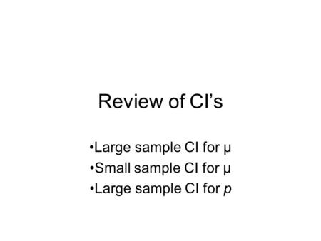Large sample CI for μ Small sample CI for μ Large sample CI for p
