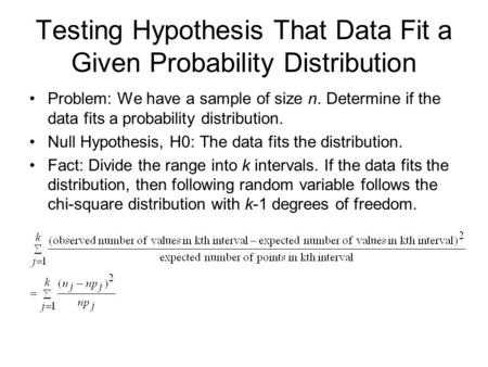 Testing Hypothesis That Data Fit a Given Probability Distribution Problem: We have a sample of size n. Determine if the data fits a probability distribution.