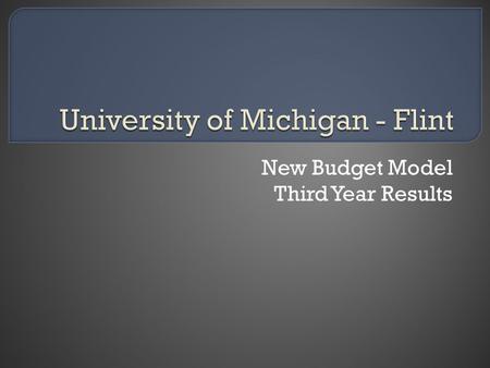New Budget Model Third Year Results. Prior budget system featured central control and fixed budgets New budget system is variable with decentralized decision-making.