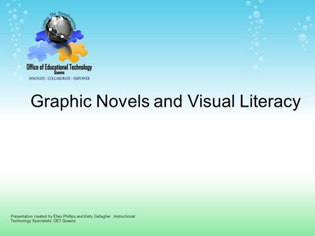 Graphic Novels and Visual Literacy Presentation created by Ellen Phillips and Kelly Gallagher, Instructional Technology Specialists, OET Queens.