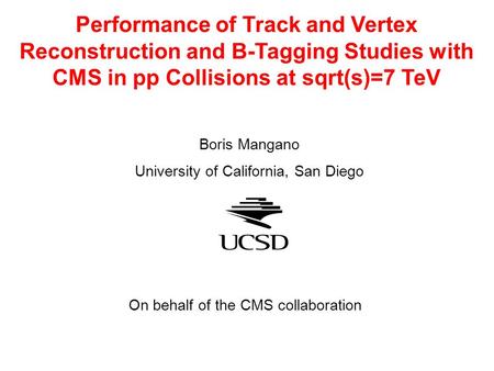 Performance of Track and Vertex Reconstruction and B-Tagging Studies with CMS in pp Collisions at sqrt(s)=7 TeV Boris Mangano University of California,