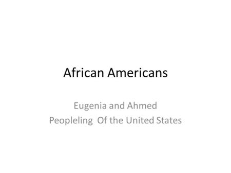 African Americans Eugenia and Ahmed Peopleling Of the United States.