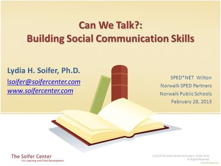 Can We Talk?: Building Social Communication Skills Lydia H. Soifer, Ph.D.  SPED*NET Wilton Norwalk SPED Partners.