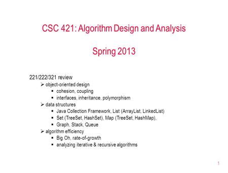 1 CSC 421: Algorithm Design and Analysis Spring 2013 221/222/321 review  object-oriented design  cohesion, coupling  interfaces, inheritance, polymorphism.