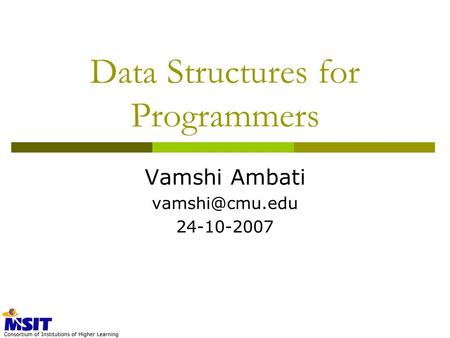 Data Structures for Programmers Vamshi Ambati 24-10-2007.