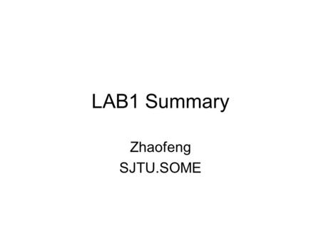 LAB1 Summary Zhaofeng SJTU.SOME. Embedded Software Tools CPU Logic Design Tools I/O FPGA Memory Logic Design Tools FPGA + Memory + IP + High Speed IO.