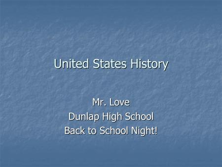 United States History Mr. Love Dunlap High School Back to School Night!