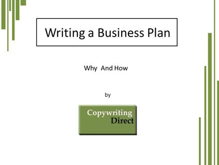 Writing a Business Plan by Why And How. Who needs a business plan? Start-up companies Firms seeking financial help Firms seeking strategic help 2.
