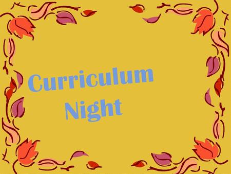 Curriculum Night Homework and Grades Check agenda nightly Students should expect homework regularly. Please plan accordingly. Check grades online. If.