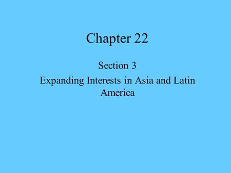 Section 3 Expanding Interests in Asia and Latin America