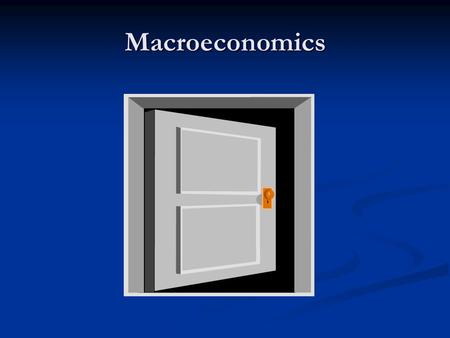 Macroeconomics. Chapter One Introduction Macroeconomics : 1. Definition - macroeconomics is concerned with the behavior of the economy as a whole-----booms.