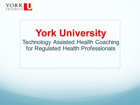 York University Technology Assisted Health Coaching for Regulated Health Professionals.