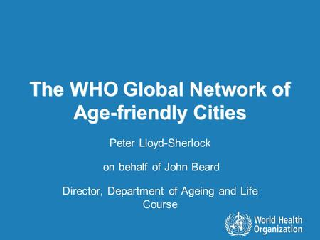 The WHO Global Network of Age-friendly Cities