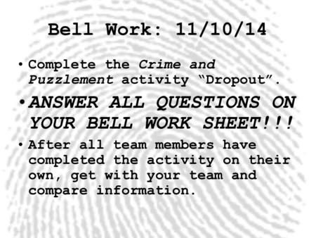 ANSWER ALL QUESTIONS ON YOUR BELL WORK SHEET!!!