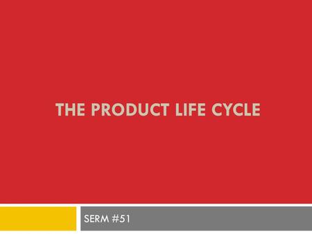 THE PRODUCT LIFE CYCLE SERM #51. Growth Maturity Decline Introduction Product Life Cycle.