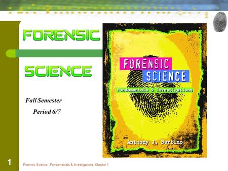 Forensic Science: Fundamentals & Investigations, Chapter 1 1 x Fall Semester Period 6/7 Period 6/7.