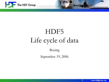 1 HDF5 Life cycle of data Boeing September 19, 2006.