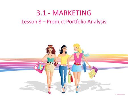 3.1 - MARKETING Lesson 8 – Product Portfolio Analysis.