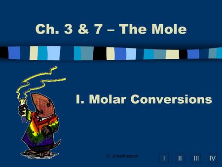 Ch. 3 & 7 – The Mole Molar Conversions C. Johannesson.