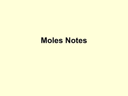 Moles Notes. 1. Atomic Mass Unit amu – atomic mass unit, used to describe the mass of an atom Conversion factor: 1 amu = 1.66 x 10 -24 g Equivalence statement: