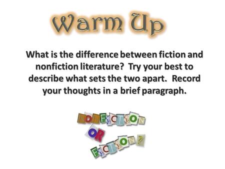 What is the difference between fiction and nonfiction literature? Try your best to describe what sets the two apart. Record your thoughts in a brief paragraph.