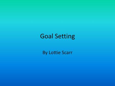 Goal Setting By Lottie Scarr. Goal setting is an effective way of controlling anxiety levels. This method often allows performers to direct his or her.