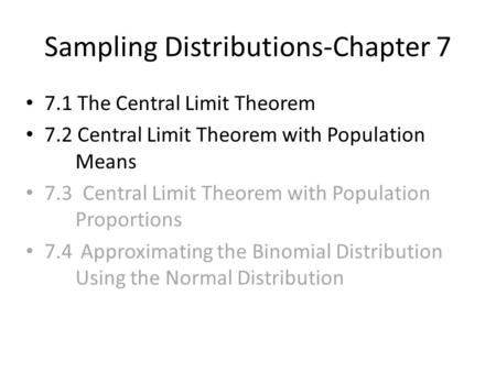 Sampling Distributions-Chapter 7 7.1 The Central Limit Theorem 7.2 Central Limit Theorem with Population Means 7.3 Central Limit Theorem with Population.