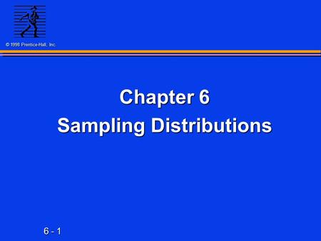 6 - 1 © 1998 Prentice-Hall, Inc. Chapter 6 Sampling Distributions.