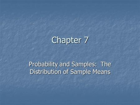 Chapter 7 Probability and Samples: The Distribution of Sample Means.