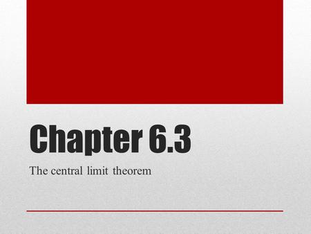 Chapter 6.3 The central limit theorem. Sampling distribution of sample means A sampling distribution of sample means is a distribution using the means.